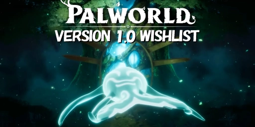 Palworld 1.0 Wishlist: New Pals, Bigger Map, Performance